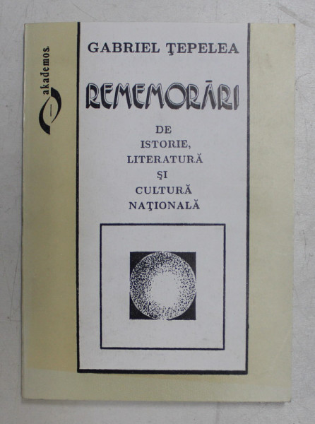 REMEMORARI DE ISTORIE , LITERATURA SI CULTURA NATIONALA de GABRIEL TEPELEA , 1994 , DEDICATIE*