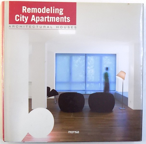 REMODELING CITY APARTAMENTS  - ARCHITECTURAL HOUSES  by FRANCESC ZAMORA , EDITIE IN ENGLEZA  - SPANIOLA , 2007