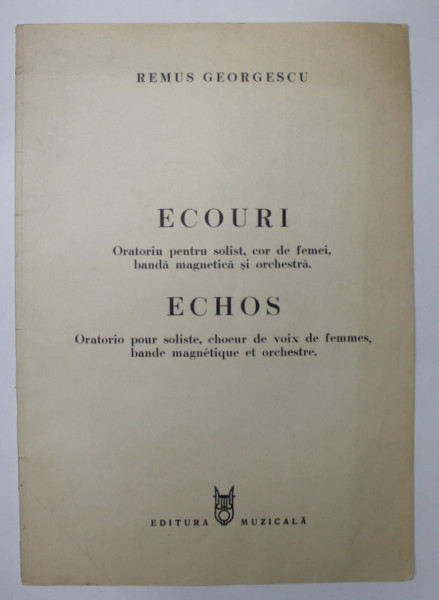 REMUS GEORGESCU - ECOURI - ORATORIU PENTRU SOLIST , COR DE FEMEI , BANDA MAGNETICA SI ORCHESTRA , PARTITURA , 1986