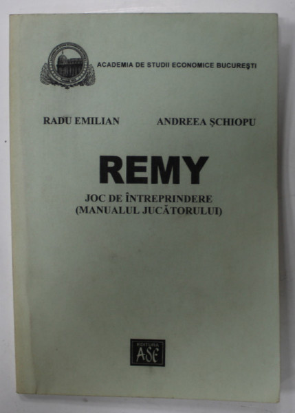 REMY , JOC DE INTREPRINDERE  (MANUALUL JUCATORULUI ) de RADU EMILIAN si ANDREEA SCHIOPU , 2003