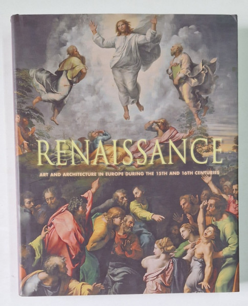 RENAISSANCE  - ART AND ARCHITECTURE IN EUROPE DURING THE 15 TH AND 16 TH CENTURIES , edited by ROLF TOMAN , 2011 *MICI DEFECTE