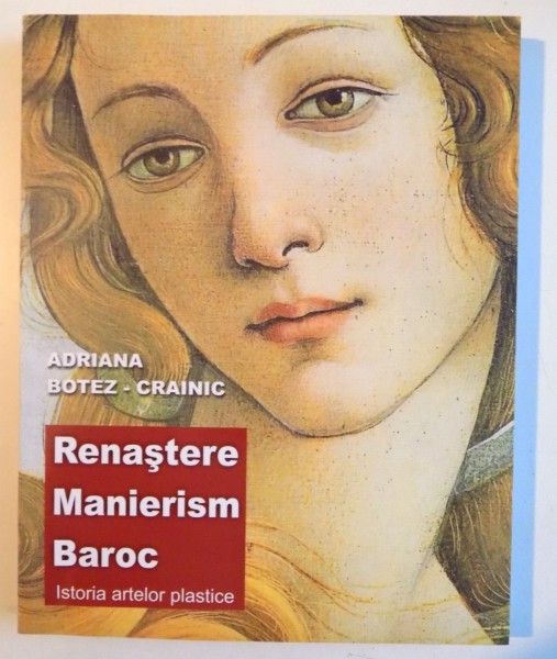 RENASTERE, MANIERISM, BAROC, ISTORIA ARTELOR PLASTICE de ADRIANA BOTEZ-CRAINIC, 2010