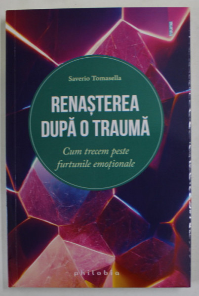 RENASTEREA DUPA O TRAUMA de SAVERIO TOMASELA , CUM TRECEM PESTE FURTUNILE EMOTIONALE , 2023