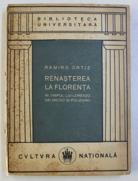 RENASTEREA LA FLORENTA IN TIMPUL LUI LORENZO DEI MEDICI SI POLIZIANO de RAMIRO ORTIZ , 1922