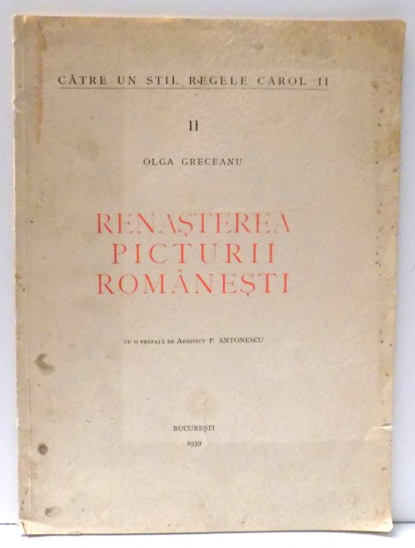 RENASTEREA PICTURII ROMANESTI de OLGA GRECEANU, PREFATA de P. ANTONESCU, VOL II , 1939