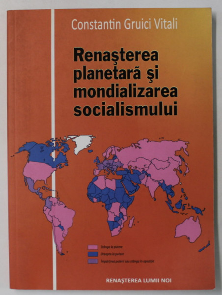 RENASTEREA PLANETARA SI MONDIALIZAREA SOCIALISMULUI de CONSTANIN GRUICI VITALI , 2010, DEDICATIE *