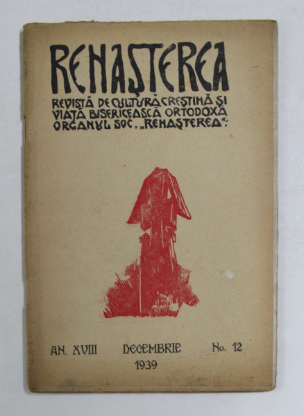RENASTEREA - REVISTA DE CULTURA CRESTINA SI VIATA BISERICEASCA ORTODOXA , ANUL XVIII , NR. 12 , DECEMBRIE 1939