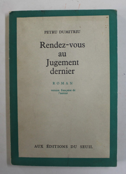 RENDEZ - VOUS AU JUGEMENT DERNIER , roman par PETRU DUMITRIU , 1961