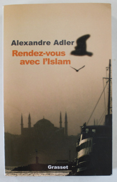 RENDEZ - VOUS AVEC L ' ISLAM par ALEXANDRE ADLER , 2005 , PREZINTA SUBLINIERI *