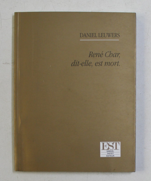 RENE CHAR , DIT- ELLE , EST MORT par DANIEL LEUWERS , 2007
