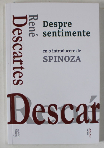 RENE DESCARTES , DESPRE SENTIMENTE , introducere de BARUCH SPINOZA , 2021