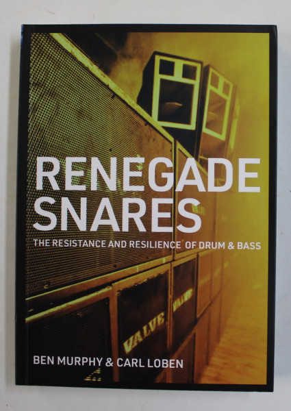 RENEGADE SNARES - THE RESISTANCE AND RESILIENCE OF DRUM and BASS by BEN MURPHY and CARL LOBEN , 2021
