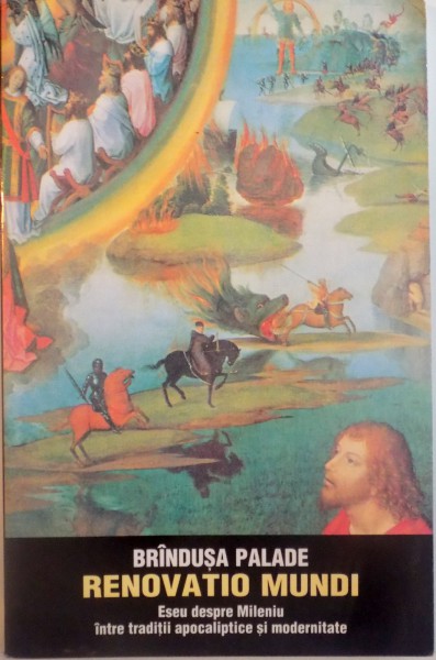 RENOVATIO MUNDI, ESEU DESPRE MILENIU INTRE TRADITII APOCALIPTICE SI MODERNITATE de BRANDUSA PALADE, 1998