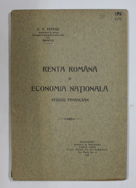 RENTA ROMANA SI ECONOMIA NATIONALA , STUDIU FINANCIAR de C. N. TEIANU , 1916