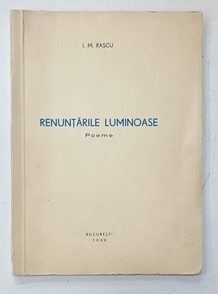 RENUNTARILE LUMINOASE , POEME de I.M. RASCU , 1939 , DEDICATIE *