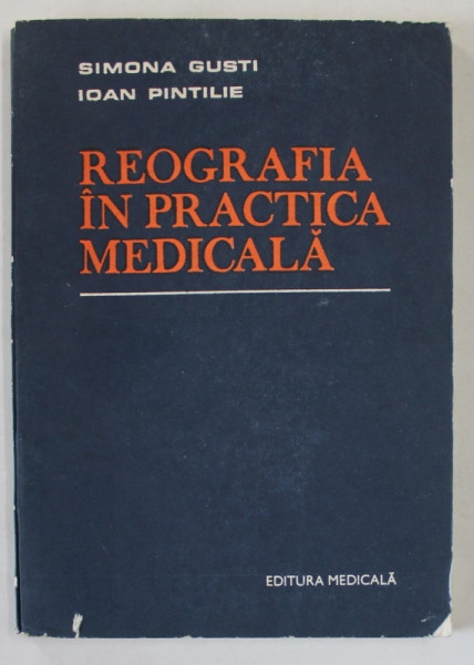 REOGRAFIA IN PRACTICA MEDICALA de SIMONA GUSTI si IOAN PINTILIE , 1986