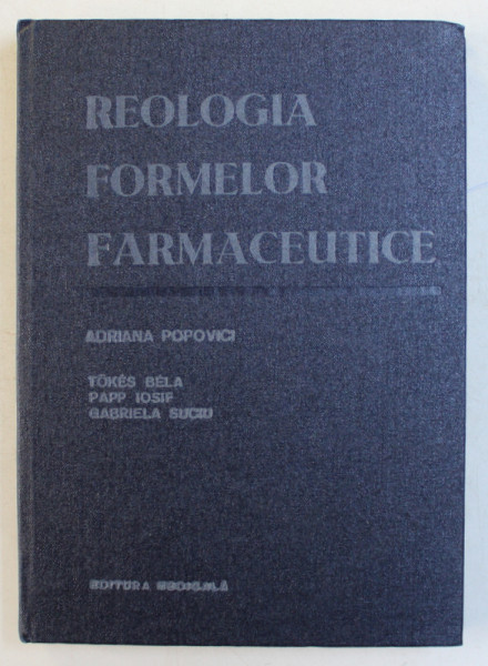REOLOGIA FORMELOR FARMACEUTICE , de ADRIANA POPOVICI , 1985