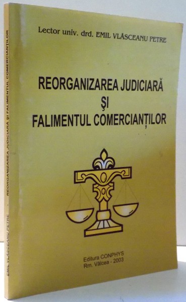 REORGANIZAREA JUDICIARA SI FALIMENTUL COMERCIANTILOR de EMIL VLASCEANU PETRE , 2003