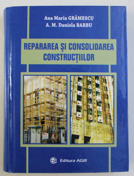 REPARAREA SI CONSOLIDAREA CONSTRUCTIILOR de ANA MARIA GRAMESCU si A.M. DANIELA BARBU , 2008