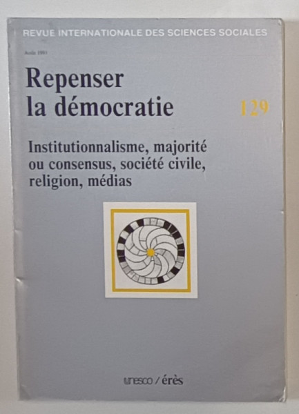 REPENSER LA DEMOCRATIE , No. 129 , REVUE INTERNATIONALE DES SCIENCES SOCIALES , AOUT 1991