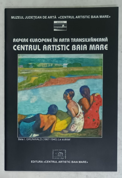 REPERE EUROPENE IN ARTA TRANSILVANEANA  , CENTRUL ARTISTIC BAIA MARE , 2007