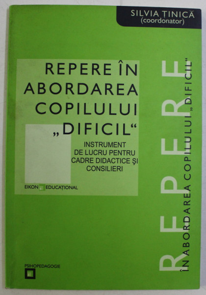 REPERE IN ABORDAREA COPILULUI DIFICIL de SILVIA TINICA , 2004