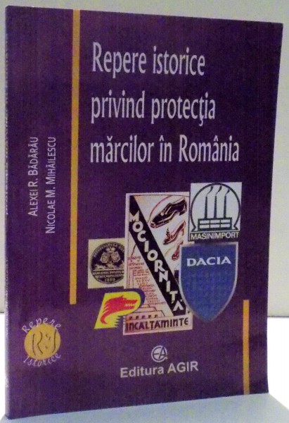 REPERE ISTORICE PRIVIND PROTECTIA MARCILOR IN ROMANIA de ALEXEI R. BADARAU...NICOLAE M. MIHAILESCU , 2007