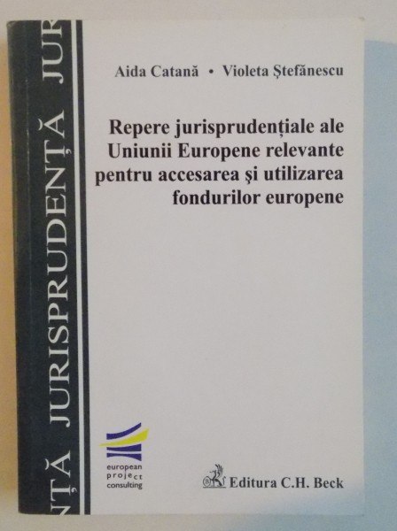 REPERE JURISPRUDENTIALE ALE UNIUNII EUROPENE RELEVANTE PENTRU ACCESAREA SI UTILIZAREA FONDURILOR EUROPENE , 2011