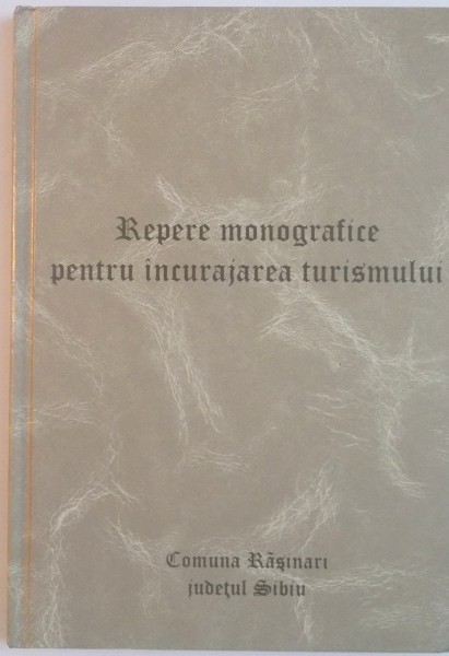 REPERE MONOGRAFICE PENTRU INCURAJAREA TURISMULUI, COMUNA RASINARI, JUDETUL SIBIU, 2001
