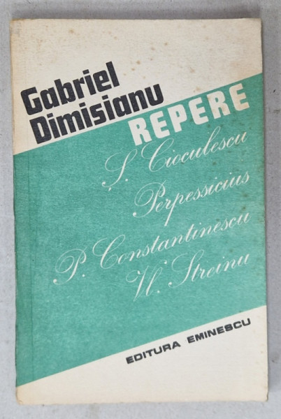 REPERE  : POMPILIU CONSTANTINESCU , SERBAN CIOCULESCU , PERPESSICIUS , VLADIMIR STREINU  de GABRIEL DIMISIANU , 1990 , DEDICATIE  *