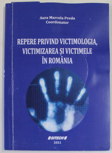REPERE PRIVIND VICTIMOLOGIA , VICTIMIZAREA SI VICTIMELE IN ROMANIA , coordonator AURA MARCELA  PREDA , 2021 , PREZINTA HALOURI DE APA SI URME DE UZURA