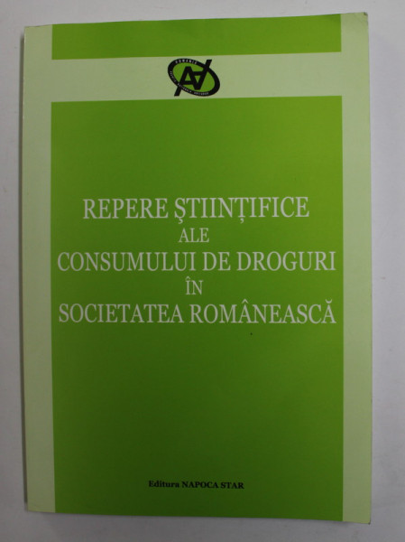 REPERE STIINTIFICE ALE CONSUMULUI DE DROGURI IN SOCIETATEA ROMANEASCA , coordonator PAVEL ABRAHAM , 2008