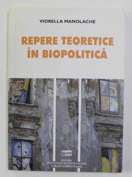 REPERE TEORETICE IN BIOPOLITICA de VIORELLA MANOLACHE , EDITIE IN ROMANA SI ENGLEZA , 2013