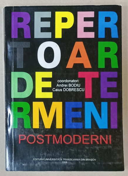 REPERTOAR DE TERMENII POSTMODERNI, coordonatori ANDREI BODIU si CAIUS DOBRESCU , 2009
