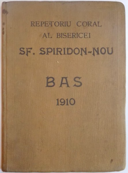 REPERTORIU CORAL AL BISERICEI SF. SPIRIDON - NOU, BAS, 1910