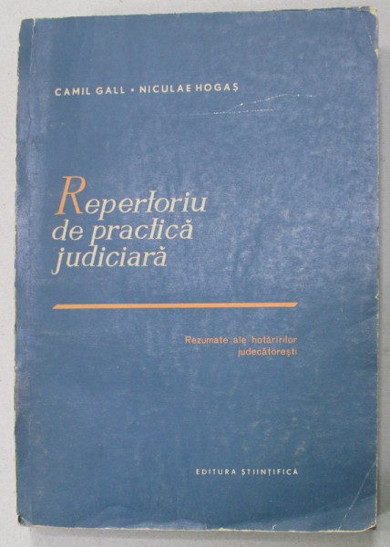 REPERTORIU DE PRACTICA JUDICIARA de CAMIL GALL si NICULAE HOGAS , 1963