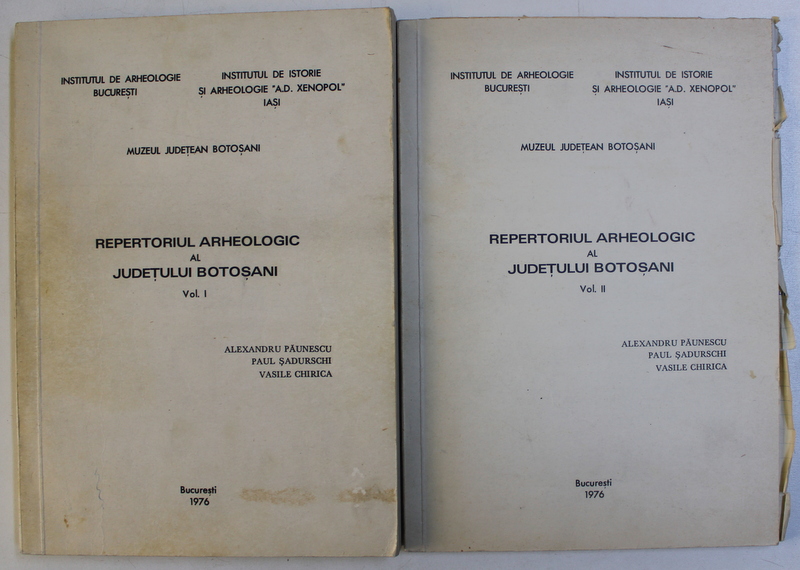REPERTORIUL ARHEOLOGIC AL JUDETULUI BOTOSANI de ALEXANDRU PAUNESCU ...VASILE CHIRICA , VOLUMELE I - II , 1976 , DEDICATIE*