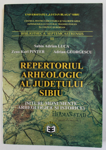 REPERTORIUL ARHEOLOGIC AL JUDETULUI SIBIU de SABIN ADRIAN LUCA ...ADRIAN GEORGESCU ,  (SITURI, MONUMENTE ARHEOLOGICE SI ISTORICE ) , 2003