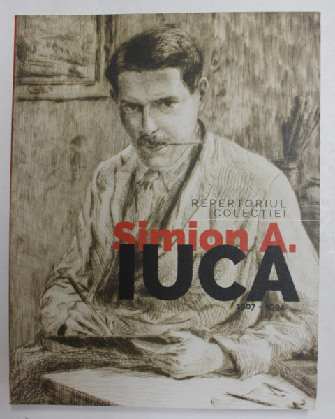 REPERTORIUL COLECTIEI , SIMION A. IUCA ( 1907 - 1994 ) de LILIANA CHIRIAC si MARIANA VIDA , 2021 * MINIMA UZURA A COTORULUI