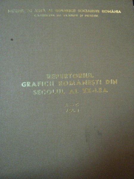 REPERTORIUL GRAFICII ROMANESTI DIN SECOLUL AL XX LEA, VOL.I -BUC.1978