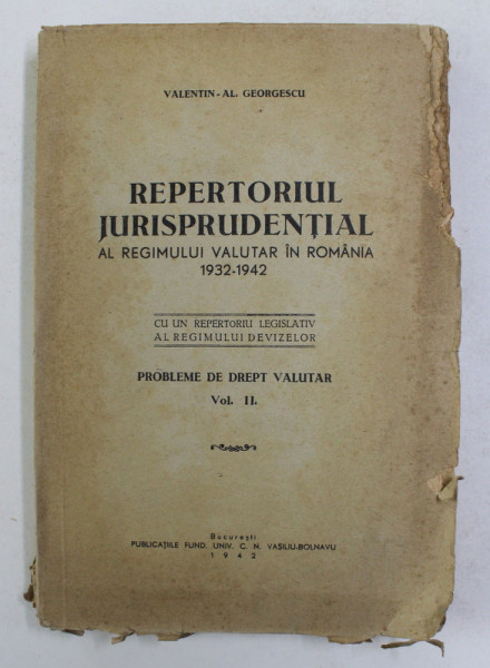 REPERTORIUL JURISPRUDENTIAL AL REGIMULUI VALUTAR IN ROMANIA 1932 - 1942 - PROBLEME DE DREPT VALUTAR , VOLUMUL II de VALENTIN - AL. GEORGESCU , 1942
