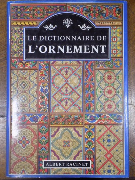 Repertoriul ornamentelor, Le Dictionaire d'ornament Albert Racinet, Paris 1990