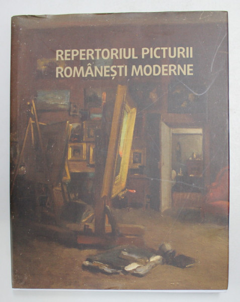 REPERTORIUL PICTURII ROMANESTI MODERNE , SECOLUL AL XIX - LEA , VOLUMUL II - LITERELE F- H de CONSTANTIN ANGHEL si MARIANA VIDA , 2016
