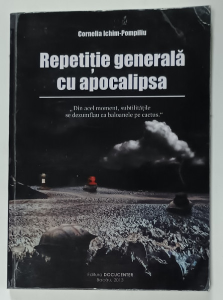 REPETITIE GENERALA CU APOCALIPSA de CORNELIA ICHIM - POMPILIU , 2013 , DEDICATIE *