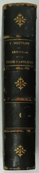 REPETITIONS ECRITES SUR LE PREMIER EXAMEN DU CODE NAPOLEON ...par M. FREDERIC MOURLON , TOME PREMIER , 1866 , PREZINTA PETE SI URME DE UZURA