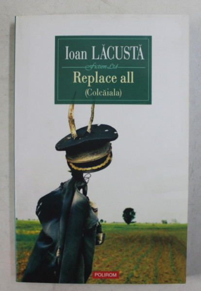 REPLACE ALL ( COLCAIALA ) de IOAN LACUSTA , 2009