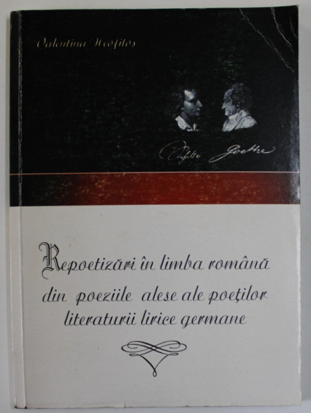 REPOETIZARI IN LIMBA ROMANA DIN POEZIILE ALESE ALE POETILOR LITERATURII LIRICE GERMANE de VALENTINA NEOFITOS , 2003