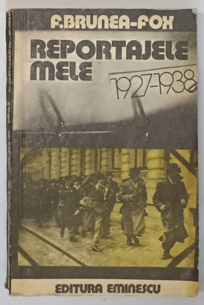 REPORTAJELE MELE 1927-1938 de  F. BRUNEA-FOX