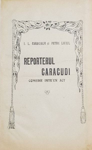 REPORTERUL CARACUDI  / FACLIA DE PASTE / ARTICOLUL 214 de I.L. CARAGIALE /   OMUL CU MARTOAGA  - COMEDIE IN 4 ACTE de G. CIPRIAN , COLEGAT DE PATRU  CARTI * , 19000 -1928