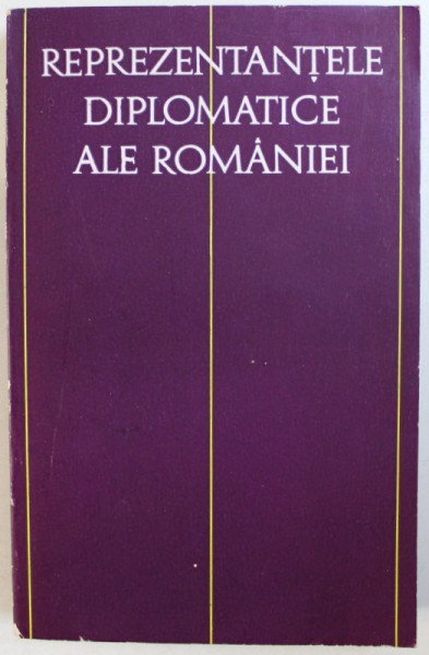 REPREZENTANTELE DIPLOMATICE ALE ROMANIEI 1859-1917, VOL. I , 1967